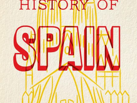 A Brief History of Spain : Indispensable for Travelers Hot on Sale