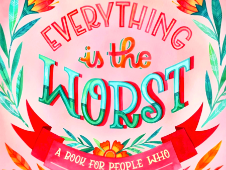 Everything Is The Worst: A Book For People Who Just Can t Online Sale